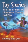 Image for Toy Stories: The Toy as Hero in Literature, Comics and Film