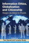 Image for Information Ethics, Globalization and Citizenship: Essays on Ideas to Praxis