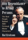 Image for Any Resemblance to Actual Persons: The Real People Behind 400+ Fictional Movie Characters