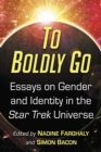 Image for To Boldly Go: Essays on Gender and Identity in the Star Trek Universe
