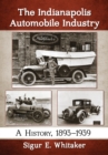 Image for The Indianapolis Automobile Industry: A History, 1893-1939