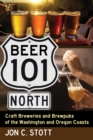 Image for Beer 101 North: Craft Breweries and Brewpubs of the Washington and Oregon Coasts