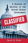 Image for Classified: A History of Secrecy in the United States Government