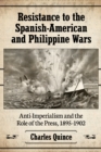 Image for Resistance to the Spanish-American and Philippine wars: anti-imperialism and the role of the press, 1895-1902