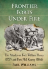 Image for Frontier Forts Under Fire: The Attacks on Fort William Henry (1757) and Fort Phil Kearny (1866)