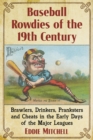 Image for Baseball rowdies of the 19th century: brawlers, drinkers, pranksters and cheats in the early days of the major leagues