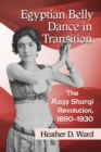 Image for Egyptian belly dance in transition: the Raqs Sharqi revolution, 1890-1930