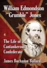 Image for William Edmondson &amp;quote;Grumble&amp;quote; Jones: The Life of a Cantankerous Confederate