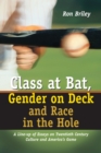 Image for Class at bat, gender on deck and race in the hole: a line-up of essays on twentieth century culture and America&#39;s game