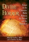 Image for Divine Horror: Essays on the Cinematic Battle Between the Sacred and the Diabolical