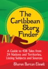 Image for The Caribbean Story Finder: A Guide to 438 Tales from 24 Nations and Territories, Listing Subjects and Sources