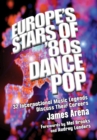 Image for Europe&#39;s Stars of &#39;80s Dance Pop: 32 International Music Legends Discuss Their Careers