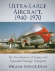 Image for Ultra-large aircraft, 1940-1970: the development of guppy and expanded fuselage transports