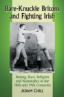 Image for Bare-Knuckle Britons and Fighting Irish: Boxing, Race, Religion and Nationality in the 18th and 19th Centuries