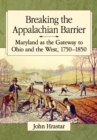 Image for Breaking the Appalachian Barrier: Maryland as the Gateway to Ohio and the West, 1750-1850