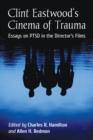 Image for Clint Eastwood&#39;s cinema of trauma: essays on PTSD in the director&#39;s films