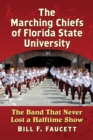 Image for Marching Chiefs of Florida State University: The Band That Never Lost a Halftime Show