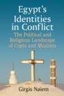 Image for Egypt&#39;s Identities in Conflict: The Political and Religious Landscape of Copts and Muslims