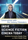 Image for Indie Science Fiction Cinema Today: Conversations with 21st Century Filmmakers