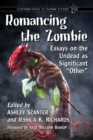 Image for Romancing the Zombie: Essays on the Undead as Significant &amp;quote;Other&amp;quote;