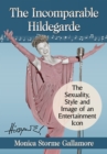Image for Incomparable Hildegarde: The Sexuality, Style and Image of an Entertainment Icon