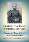 Image for General E.A. Paine in Western Kentucky: Assessing the &quot;&quot;Reign of Terror&quot;&quot; of the Summer of 1864