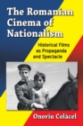 Image for The Romanian cinema of nationalism: historical films as propaganda and spectacle