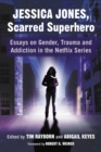 Image for Jessica Jones, Scarred Superhero: Essays on Gender, Trauma and Addiction in the Netflix Series