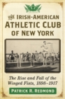 Image for The Irish-American Athletic Club of New York: The Rise and Fall of the Winged Fists, 1898-1917