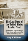 Image for The Last Days of the United States Asiatic Fleet: The Fates of the Ships and Those Aboard, December 8, 1941-February 5, 1942