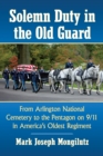 Image for Solemn Duty in the Old Guard: From Arlington National Cemetery to the Pentagon on 9/11 in America&#39;s Oldest Regiment