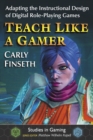 Image for Teach Like a Gamer: Adapting the Instructional Design of Digital Role-Playing Games