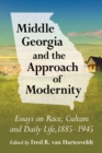 Image for Middle Georgia and the Approach of Modernity: Essays On Race, Culture and Daily Life, 1885-1945