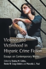 Image for Violence and victimhood in Hispanic crime fiction: essays on contemporary works