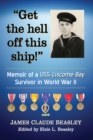 Image for &quot;Get the hell off this ship!&quot;: memoir of a USS Liscome Bay survivor in World War II