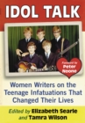 Image for Idol Talk: Women Writers on the Teenage Infatuations That Changed Their Lives