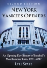Image for New York Yankees Openers: An Opening Day History of Baseball&#39;s Most Famous Team, 1903-2017, 2d ed.