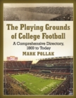 Image for Playing Grounds of College Football: A Comprehensive Directory, 1869 to Today