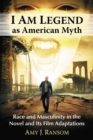 Image for I Am Legend As American Myth: Race and Masculinity in the Novel and Its Film Adaptations