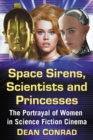 Image for Space sirens, scientists and princesses: the portrayal of women in science fiction cinema