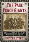 Image for Page Fence Giants: A History of Black Baseball&#39;s Pioneering Champions