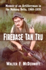 Image for Firebase Tan Tru: memoir of an artilleryman in the Mekong Delta, 1969/1970