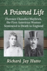 Image for A poisoned life: Florence Chandler Maybrick, the first American woman sentenced to death in England