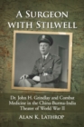 Image for A Surgeon With Stilwell: Dr. John H. Grindlay and Combat Medicine in the China-Burma-India theater of World War II