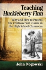 Image for Teaching Huckleberry Finn: why and how to present the controversial classic in the high school classroom