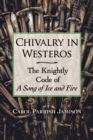 Image for Chivalry in Westeros: The Knightly Code of A Song of Ice and Fire