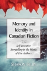 Image for Memory and Identity in Canadian Fiction: Self-Inventive Storytelling in the Works of Five Authors
