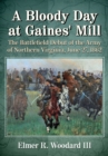 Image for Bloody Day at Gaines&#39; Mill: The Battlefield Debut of the Army of Northern Virginia, June 27, 1862