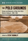 Image for The Polo Grounds: essays and memories of New York City&#39;s historic ballpark, 1880/1963