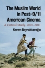 Image for The Muslim world in post-9/11 American cinema: a critical study, 2001-2011
